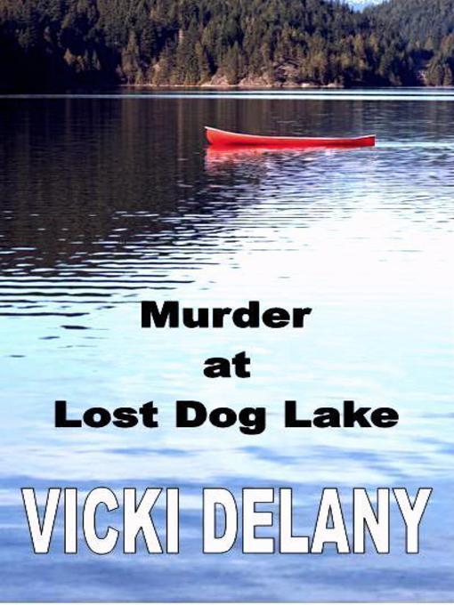 Title details for Murder at Lost Dog Lake by Vicki Delany - Available